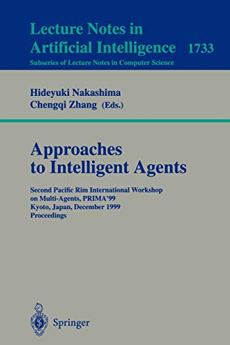 Approaches to Intelligent Agents: Second Pacific Rim International Workshop on Multi-Agents, PRIMA'99, Kyoto, Japan, December 2-3, 1999 Proceedings (Lecture Notes in Computer Science, 1733, Band 1733)