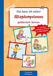 Das kann ich schon! Alltagskompetenzen spielerisch lernen: Mit vielen Ideen und Übungen zur Förderung der Selbstständigkeit: Mit vielen Ideen und ... (Die Praxisreihe für Kindergarten und Kita)