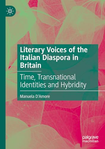 Literary Voices of the Italian Diaspora in Britain: Time, Transnational Identities and Hybridity
