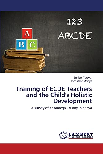 Training of ECDE Teachers and the Child's Holistic Development: A survey of Kakamega County in Kenya