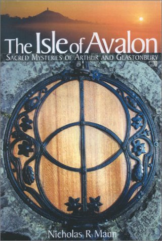 Mann, Nicholas R. Isle Of Avalon, Sacred Mysteries Of Arthur And Glastonbury Tor