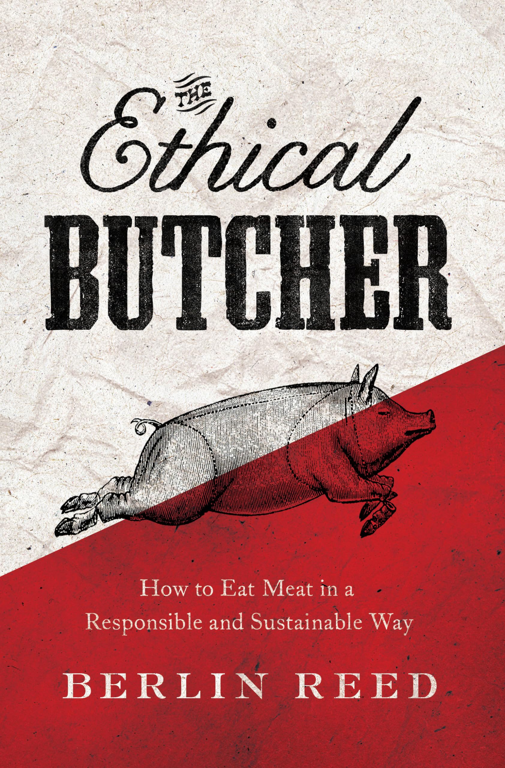 Ethical Butcher: How to Eat Meat in a Responsible and Sustainable Way