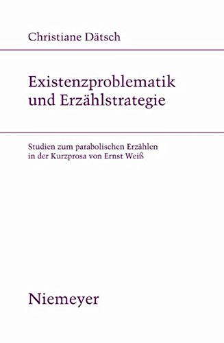 Existenzproblematik und Erzählstrategie: Studien zum parabolischen Erzählen in der Kurzprosa von Ernst Weiß (Studien zur deutschen Literatur, Band 186)