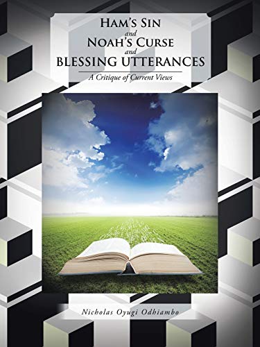 Ham's Sin and Noah's Curse and BLESSING UTTERANCES: A Critique of Current Views