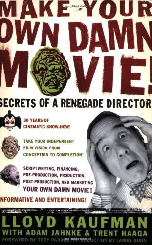 Make Your Own Damn Movie!: Secrets of a Renegade Director