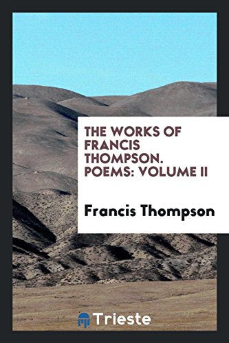 The Works of Francis Thompson. Poems: Volume II