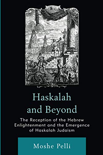 Haskalah and Beyond: The Reception of the Hebrew Enlightenment and the Emergence of Haskalah Judaism