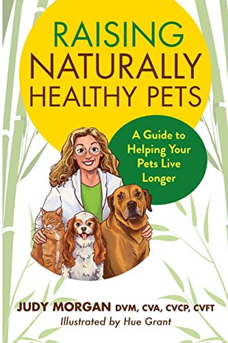 Judy Morgan Raising Naturally Healthy Pets, A Guide To Helping Your Pets Live Longer