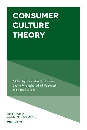 Consumer Culture Theory (Research in Consumer Behavior, Band 19)