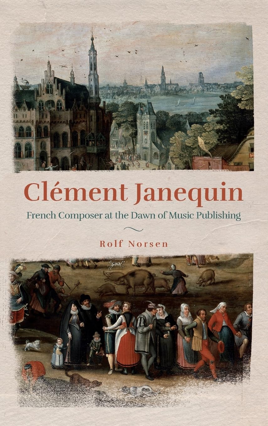 Clément Janequin: French Composer at the Dawn of Music Publishing (Eastman Studies in Music, 196)