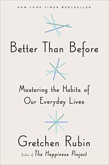 Better Than Before: Mastering the Habits of Our Everyday Lives