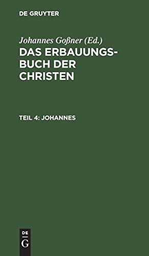 Johannes: Aus: Das Erbauungs-Buch Der Christen: Oder Die Heiligen Schriften Des Neuen Bundes Mit Erklärungen Und Betrachtungen, Theil 4