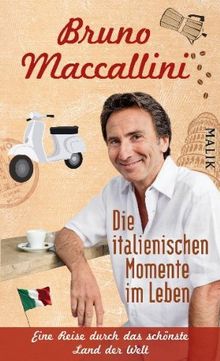 Die italienischen Momente im Leben: Eine Reise durch das schönste Land der Welt