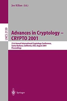 Advances in Cryptology - CRYPTO 2001: 21st Annual International Cryptology Conference, Santa Barbara, California, USA, August 19-23, 2001 Proceedings ... Notes in Computer Science (2139), Band 2139)