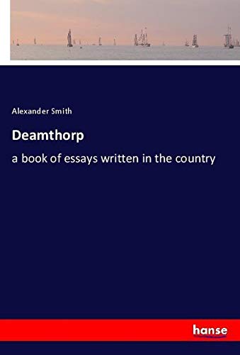 Deamthorp: a book of essays written in the country