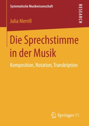 Die Sprechstimme in der Musik: Komposition, Notation, Transkription (Systematische Musikwissenschaft)