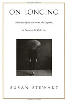 On Longing - PB: Narratives of the Miniature, the Gigantic, the Souvenir, the Collection