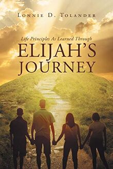 Life Principles As Learned Through Elijah's Journey