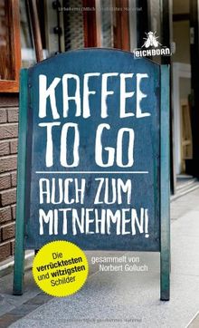Kaffee to go - auch zum Mitnehmen!: Die verrücktesten und witzigsten Schilder von Golluch, Norbert | Buch | Zustand sehr gut