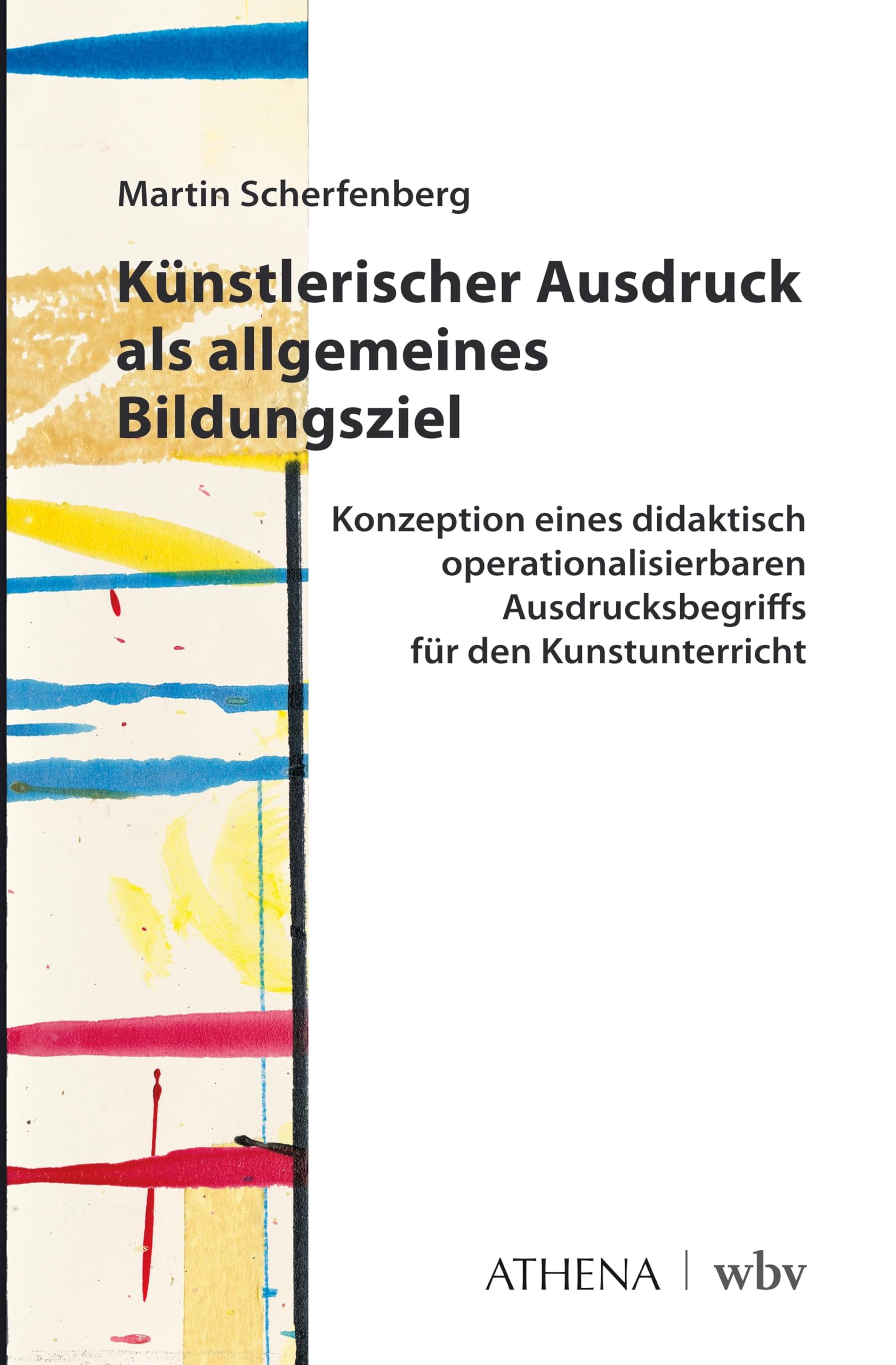 Künstlerischer Ausdruck als allgemeines Bildungsziel: Konzeption eines didaktisch operationalisierbaren Ausdrucksbegriffs für den Kunstunterricht