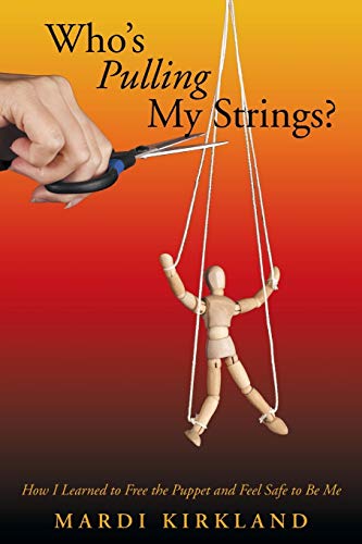Who’s Pulling My Strings?: How I Learned to Free the Puppet and Feel Safe to Be Me