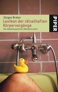 Lexikon der rätselhaften Körpervorgänge: Von Alkoholrausch bis Zähneknirschen