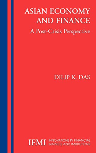 Asian Economy and Finance:: A Post-Crisis Perspective (Innovations in Financial Markets and Institutions, 14, Band 14)