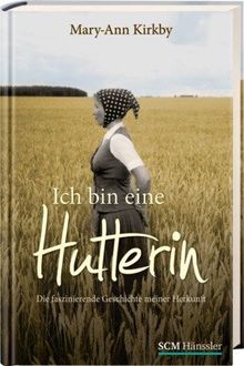 Ich bin eine Hutterin: Die faszinierende Geschichte meiner Herkunft