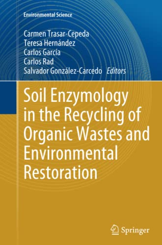 Soil Enzymology in the Recycling of Organic Wastes and Environmental Restoration (Environmental Science and Engineering)