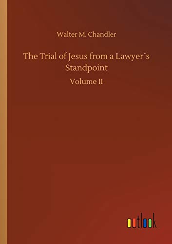 The Trial of Jesus from a Lawyer´s Standpoint: Volume II