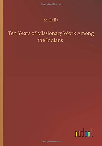 Ten Years of Missionary Work Among the Indians