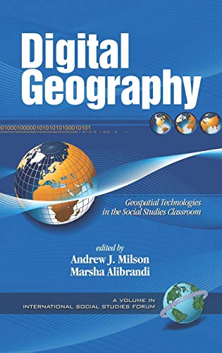 Digital Geography: Geospatial Technologies in the Social Studies Classroom (Hc) (International Social Studies Forum)