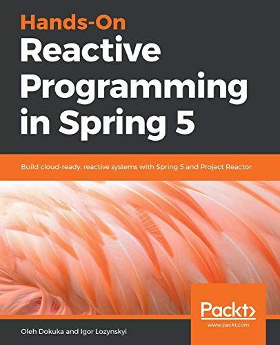 Hands-On Reactive Programming in Spring 5: Build cloud-ready, reactive systems with Spring 5 and Project Reactor (English Edition)