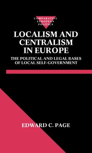 Localism and Centralism in Europe: The Political and Legal Bases of Local Self-Government (Comparative European Politics)