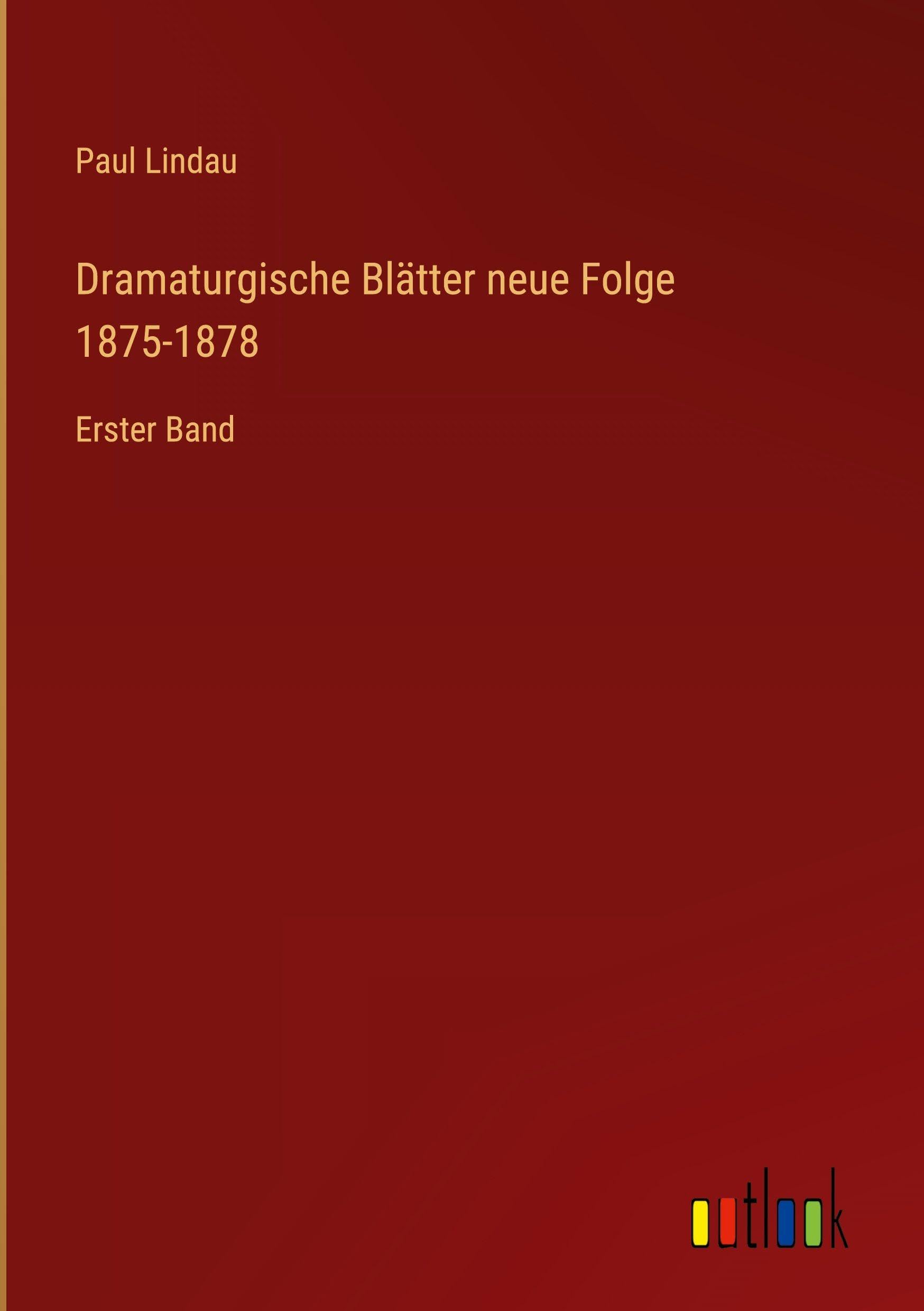 Dramaturgische Blätter neue Folge 1875-1878: Erster Band