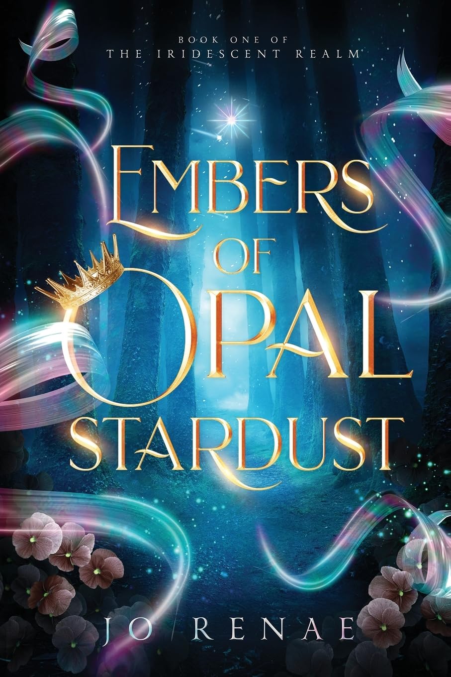 Embers of Opal Stardust: An Epic Dark and Enchanting Romantic Fantasy (The Iridescent Realm Book 1)