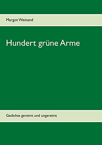 Hundert grüne Arme: Gedichte gereimt und ungereimt