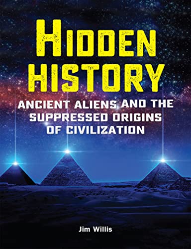 Jim Willis Hidden History, Ancient Aliens And The Suppressed Origins Of Civilization (Real Unexplained! Collection)