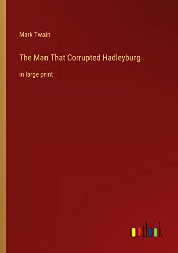 The Man That Corrupted Hadleyburg: in large print