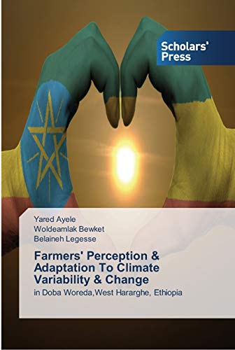 Farmers' Perception & Adaptation To Climate Variability & Change: in Doba Woreda,West Hararghe, Ethiopia