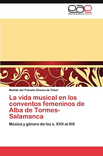 La vida musical en los conventos femeninos de Alba de Tormes-Salamanca: Música y género de los s. XVII al XIX