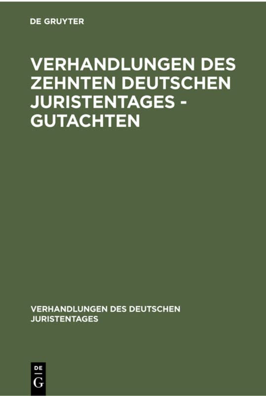 Verhandlungen des Zehnten deutschen Juristentages - Gutachten (Verhandlungen des Deutschen Juristentages, 10, 1, Band 10)