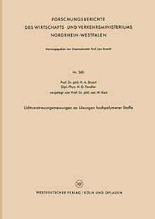 Lichtzerstreuungsmessungen an Lösungen hochpolymerer Stoffe (Forschungsberichte des Wirtschafts- und Verkehrsministeriums Nordrhein-Westfalen) (German ... Nordrhein-Westfalen, 260, Band 260)