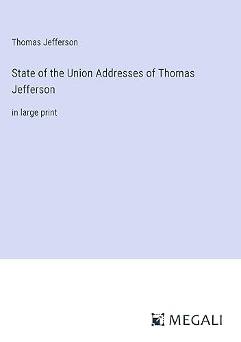 State of the Union Addresses of Thomas Jefferson: in large print