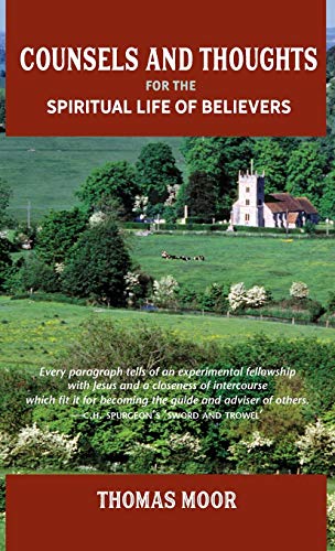 COUNSELS AND THOUGHTS FOR THE SPIRITUAL LIFE OF BELIEVERS: In Relation to Full Salvation in Christ, Spiritual Conflict, Faith & Fellowship and Justification & Sanctification