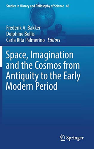 Space, Imagination and the Cosmos from Antiquity to the Early Modern Period (Studies in History and Philosophy of Science, Band 48)