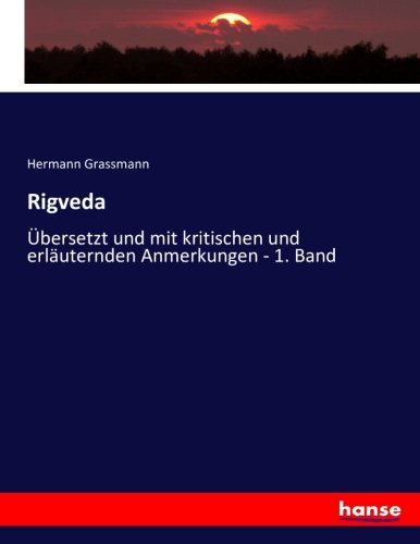 Rigveda: Übersetzt und mit kritischen und erläuternden Anmerkungen - 1. Band