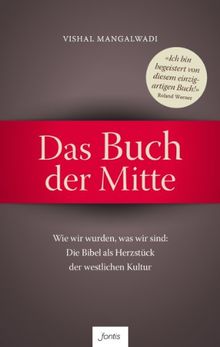 Das Buch der Mitte: Wie wir wurden, was wir sind: Die Bibel als Herzstück der westlichen Kultur