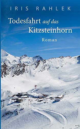 Todesfahrt auf das Kitzsteinhorn: Roman