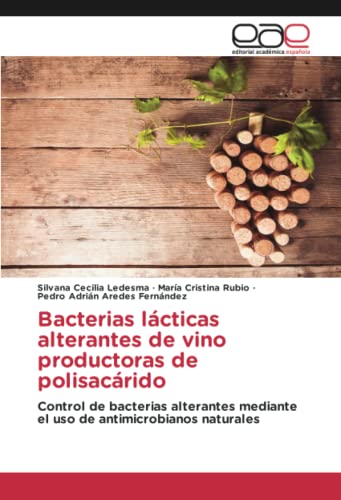 Bacterias lácticas alterantes de vino productoras de polisacárido: Control de bacterias alterantes mediante el uso de antimicrobianos naturales